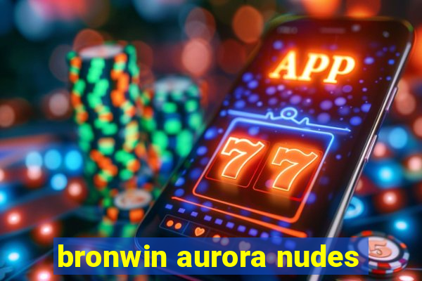 bronwin aurora nudes